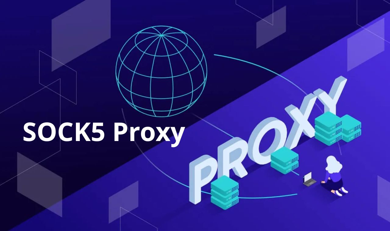 What is SOCKS5 Proxy? Learn about the most powerful and flexible proxy protocol today